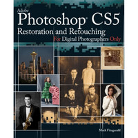 Photoshop CS5 Restoration and Retouching for Digital Photographers Only