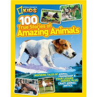 National Geographic Kids 100 True Stories of Amazing Animals