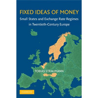 Fixed Ideas of Money:Small States and Exchange Rate Regimes in Twentieth-Century Europe