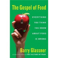 The Gospel of Food: Everything You Think You Know About Food Is Wrong