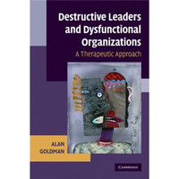 Destructive Leaders and Dysfunctional Organizations:A Therapeutic Approach[破坏性领导与失调的组织]