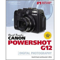 David Busch's Canon Powershot G12 Guide to Digital Photography