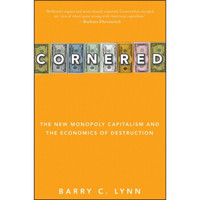 Cornered: The New Monopoly Capitalism and the Economics of Destruction