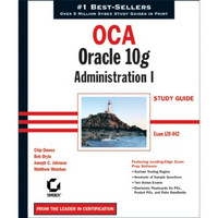 OCA: Oracle 10g Administration I Study Guide: Exam 1Z0-042