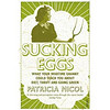 Sucking Eggs: What Your Wartime Granny Could Teach You About Diet, Thrift and Going Green