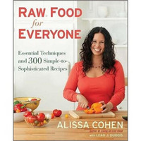 Raw Food for Everyone: Essential Techniques and 300 Simple-to-Sophisticated Recipes