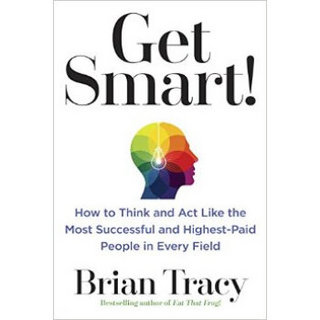 Get Smart!  How to Think and Act Like the Most S