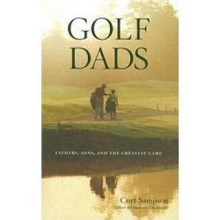 Golf Dads: Fathers, Sons, and the Greatest Game