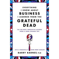 Everything I Know About Business I Learned from the Grateful Dead