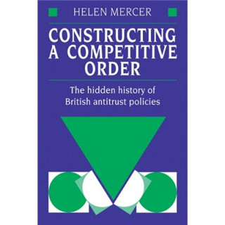 Constructing a Competitive Order: The Hidden History of British Antitrust Policies