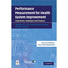 Performance Measurement for Health System Improvement: Experiences Challenges and Prospects