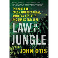 Law of the Jungle: The Hunt for Colombian Guerrillas, American Hostages, and Buried Treasure