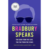 Bradbury Speaks: Too Soon from the Cave, Too Far from the Stars