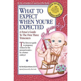 What to Expect When You're Expected: A Fetus's Guide to the First Three Trimesters