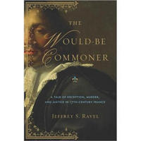 The Would-Be Commoner: A Tale of Deception, Murder, and Justice in Seventeenth-Century France