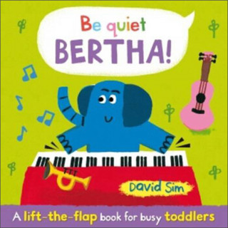 Be Quiet, Bertha! (Lift the Flap Book for Toddlers)