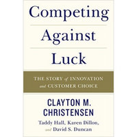 Competing Against Luck  The Story of Innovation