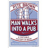 Man Walks into a Pub: A Sociable History of Beer