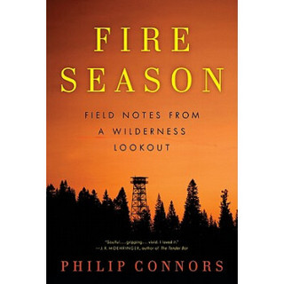 Fire Season: Field Notes from a Wilderness Lookout