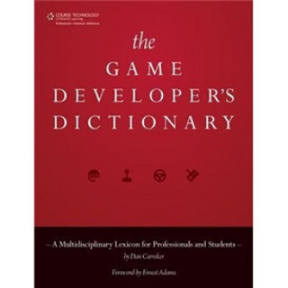 The Game Developer's Dictionary: A Multidisciplinary Lexicon for Professionals and Students