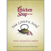 Chicken Soup for the Tea Lover's Soul: Stories Steeped in Comfort
