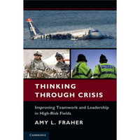 Thinking Through Crisis:Improving Teamwork and Leadership in High-Risk Fields