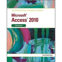 Illustrated Course Guide MS Office Access 2010 Advanced: Advanced (Illustrated Course Guides)