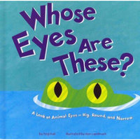 Whose Eyes Are These?: A Look at Animal Eyes - Big, Round, and Narrow (Whose Is It?)