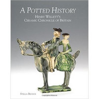 Potted History: Henry Willett's Ceramic Chronicle of Britain盆栽历史：亨利·威利特的英国陶瓷纪事