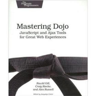 Mastering Dojo: JavaScript and Ajax Tools for Great Web Experiences (Pragmatic Programmers)