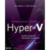 Windows Server 2008 R2 Hyper-V: Insiders Guide to Microsoft's Hypervisor