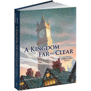A Kingdom Far and Clear: The Complete Swan Lake Trilogy (Calla Editions)