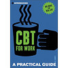 Introducing Cognitive Behavioural Therapy (CBT) for Work: A Practical Guide