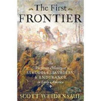 The First Frontier: The Forgotten History of Struggle, Savagery, and Endurance in Early America