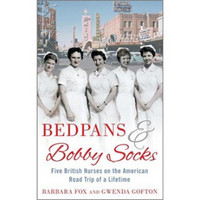 Bedpans & Bobby Socks: Five British Nurses on the American Road Trip of a Lifetime