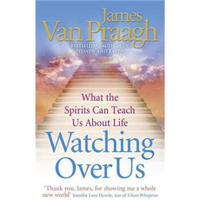 Watching Over Us: What the Spirits Can Teach Us About Life