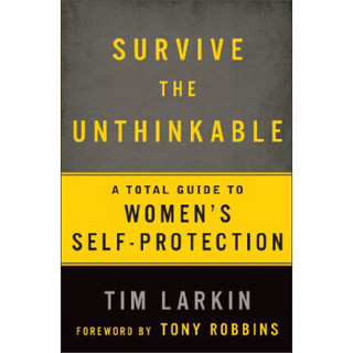 Survivng the Unthinkable: A Total Guide to Women's Self-Protection