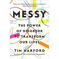 Messy  The Power of Disorder to Transform Our Li