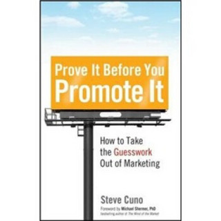 Prove It Before You Promote It[宣传前的验证：如何猜测营销结果]