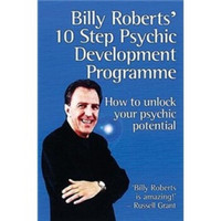 Billy Roberts' 10 Step Psychic Development Programme: How to Unlock Your Psychic Potential