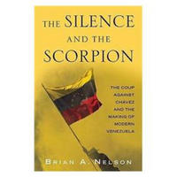 The Silence and the Scorpion: The Coup Against Chavez and the Making of Modern Venezuela