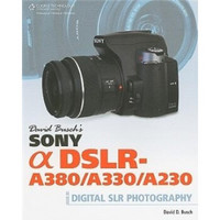 David Busch's Sony Alpha DSLR-A380/A330/A230 Guide to Digital SLR Photography