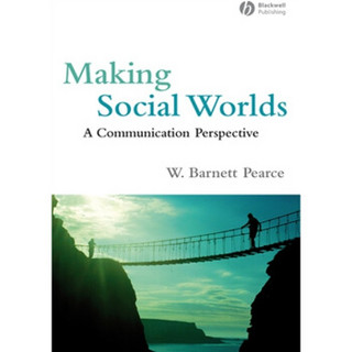 Making Social Worlds: A Communication Perspective