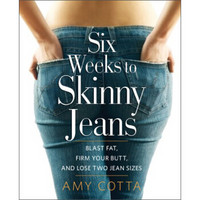 Six Weeks to Skinny Jeans: Blast Fat, Firm Your Butt, and Lose Two Jean Sizes