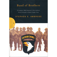 Band of Brothers: E Company, 506th Regiment, 101st Airborne from Normandy to Hitler's Eagle's Nest