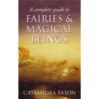 Complete Guide to Fairies and Magical Beings