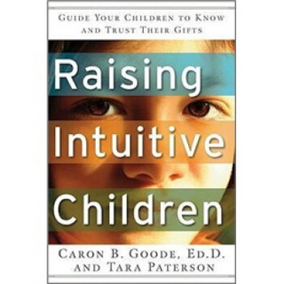 Raising Intuitive Children: Guide Your Children to Know and Trust Their Gifts