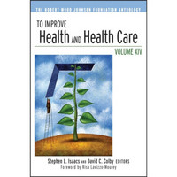 To Improve Health and Health Care: Volume XIV: The Robert Wood Johnson Foundation Anthology