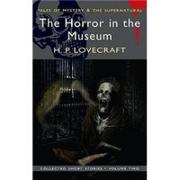 The Horror in the Museum: Collected Short Stories Vol. 2 (Mystery & Supernatural)