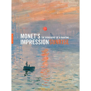 Monet'S Impression， Sunrise: The Biography Of A Painting